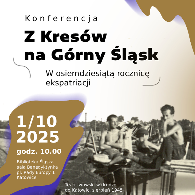 Konferencja naukowa „Z Kresów na Górny Śląsk. W osiemdziesiątą rocznicę ekspatriacji” - Biblioteka Śląska