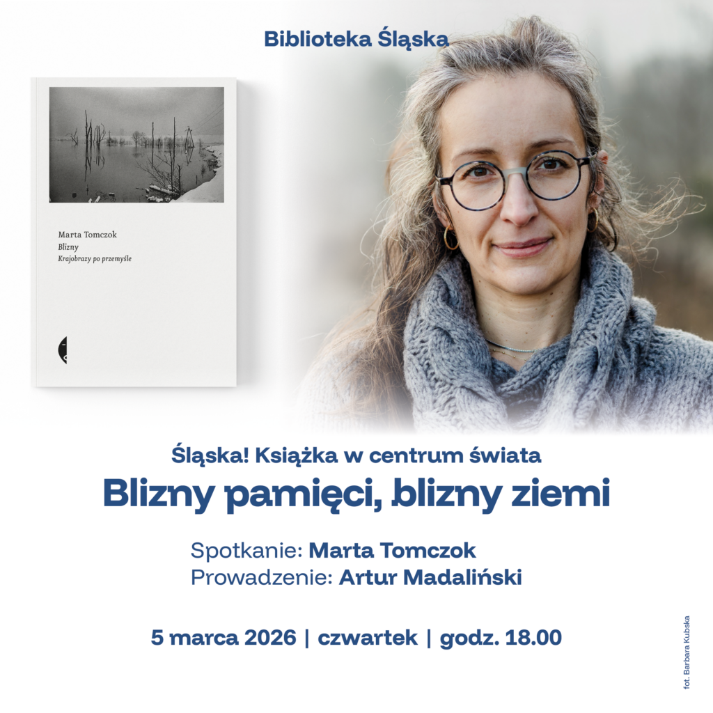 „Blizny pamięci, blizny ziemi” – spotkanie z Martą Tomczok - Biblioteka Śląska